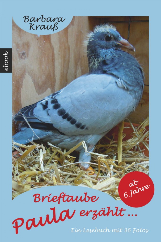 Brieftaube Paula erzählt ... (Ein Buch für Kinder und Erwachsene) - Tierbuecher - Freisbach